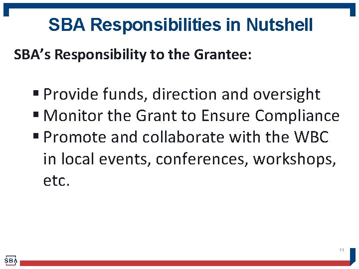 SBA Responsibilities in Nutshell SBA’s Responsibility to the Grantee: § Provide funds, direction and
