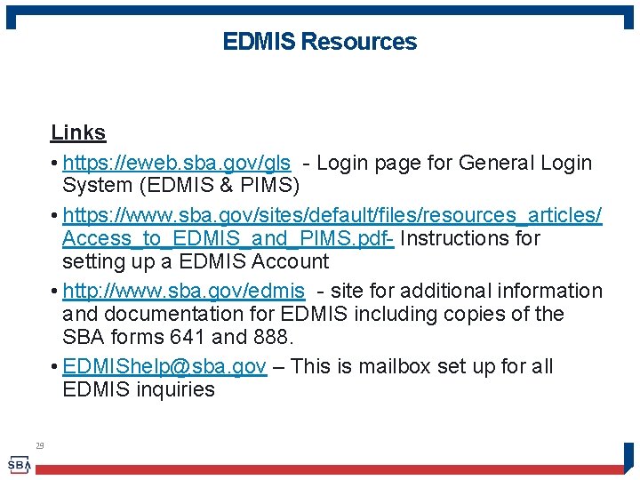 EDMIS Resources Links • https: //eweb. sba. gov/gls - Login page for General Login