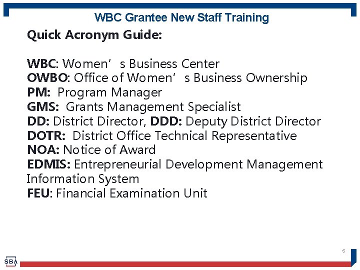 WBC Grantee New Staff Training Quick Acronym Guide: WBC: Women’s Business Center OWBO: Office