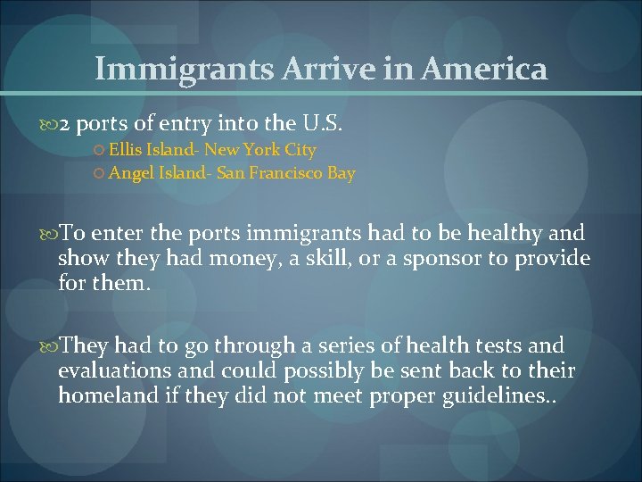 Immigrants Arrive in America 2 ports of entry into the U. S. Ellis Island-