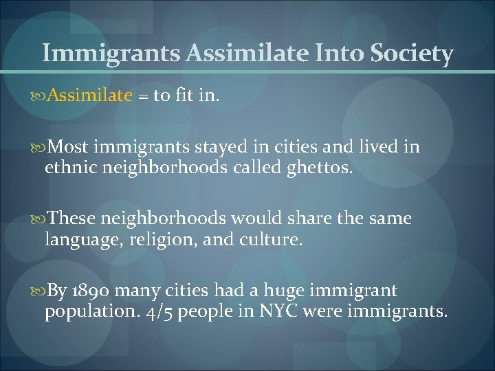 Immigrants Assimilate Into Society Assimilate = to fit in. Most immigrants stayed in cities