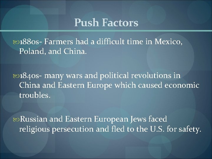 Push Factors 1880 s- Farmers had a difficult time in Mexico, Poland, and China.