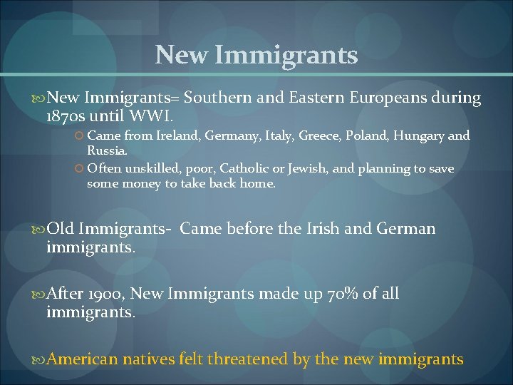 New Immigrants New Immigrants= Southern and Eastern Europeans during 1870 s until WWI. Came