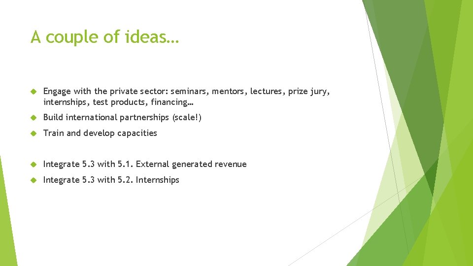 A couple of ideas… Engage with the private sector: seminars, mentors, lectures, prize jury,