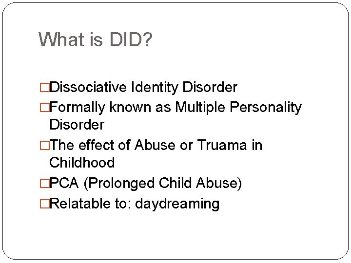 What is DID? �Dissociative Identity Disorder �Formally known as Multiple Personality Disorder �The effect