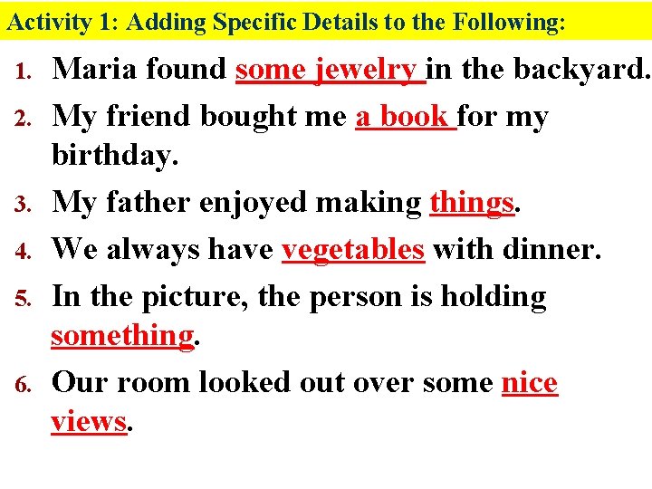 Activity 1: Adding Specific Details to the Following: 1. 2. 3. 4. 5. 6.