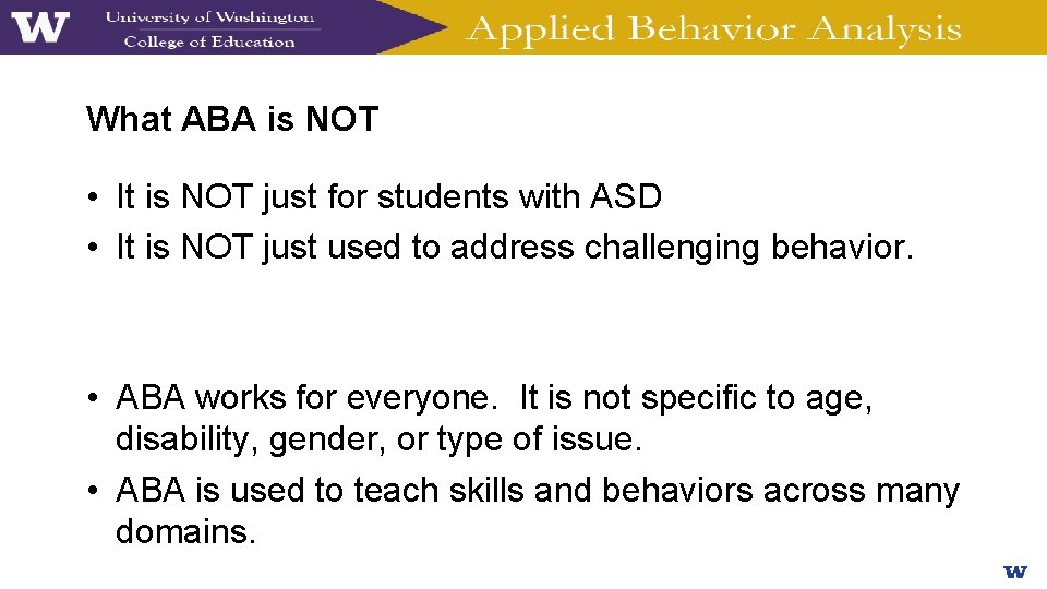 What ABA is NOT • It is NOT just for students with ASD •