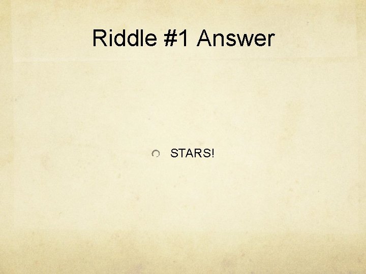 Riddle #1 Answer STARS! 