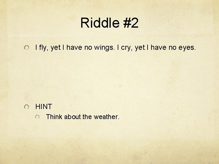 Riddle #2 I fly, yet I have no wings. I cry, yet I have