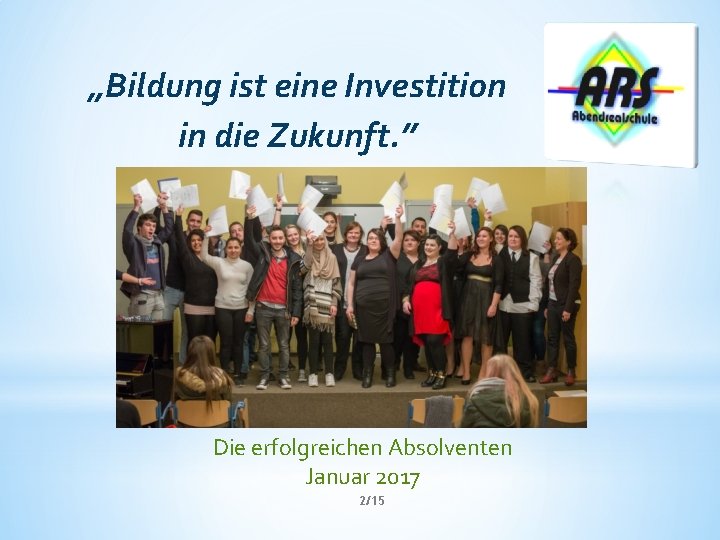 „Bildung ist eine Investition in die Zukunft. ” Die erfolgreichen Absolventen Januar 2017 2/15