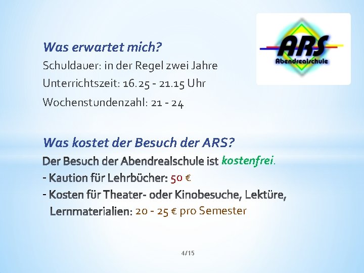 Was erwartet mich? Schuldauer: in der Regel zwei Jahre Unterrichtszeit: 16. 25 - 21.