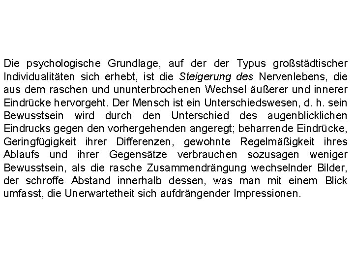 Die psychologische Grundlage, auf der Typus großstädtischer Individualitäten sich erhebt, ist die Steigerung des