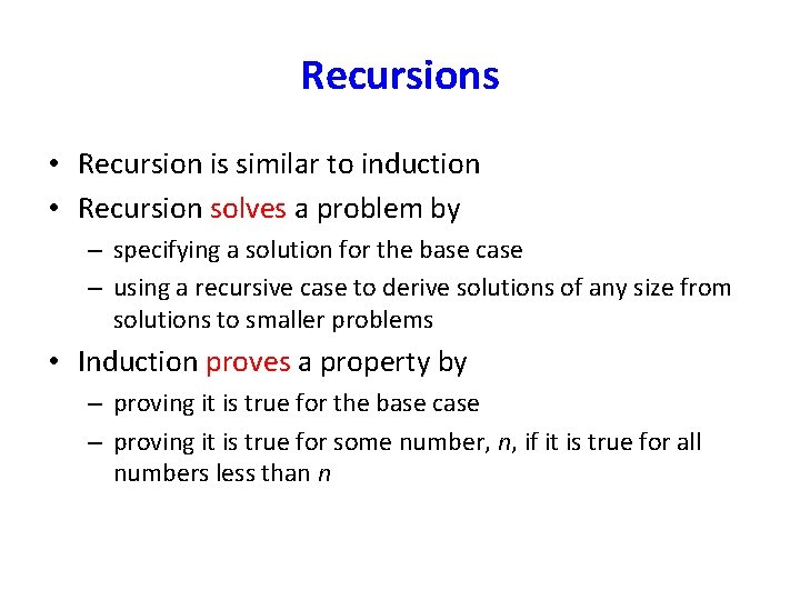 Recursions • Recursion is similar to induction • Recursion solves a problem by –