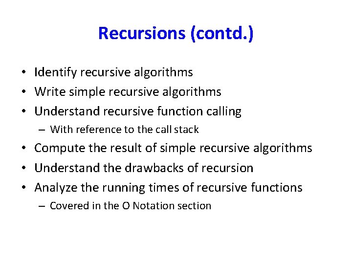 Recursions (contd. ) • Identify recursive algorithms • Write simple recursive algorithms • Understand