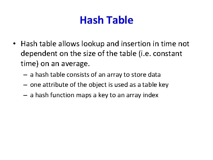 Hash Table • Hash table allows lookup and insertion in time not dependent on