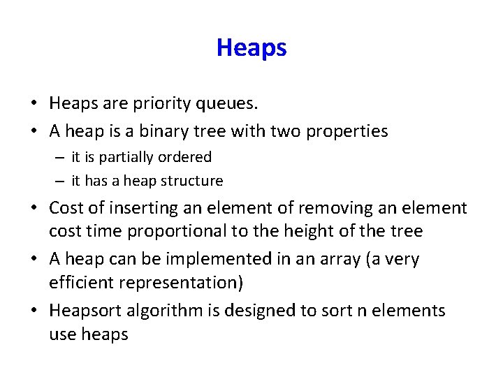 Heaps • Heaps are priority queues. • A heap is a binary tree with