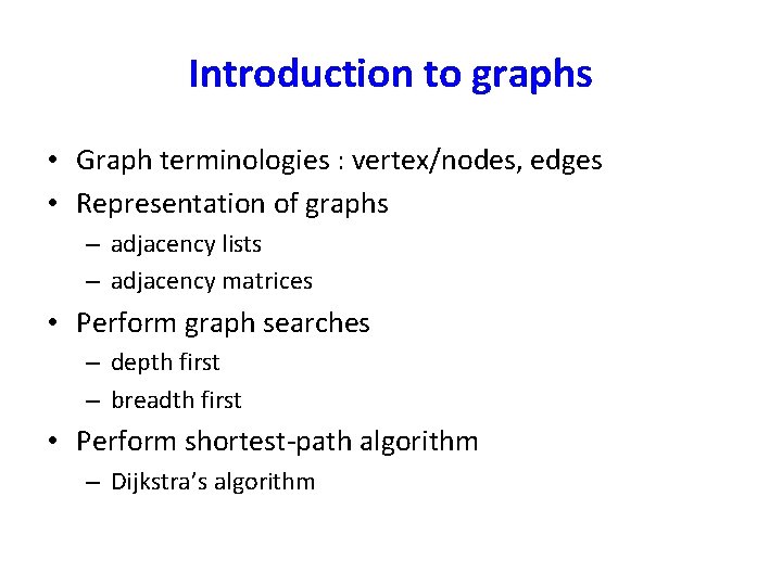 Introduction to graphs • Graph terminologies : vertex/nodes, edges • Representation of graphs –