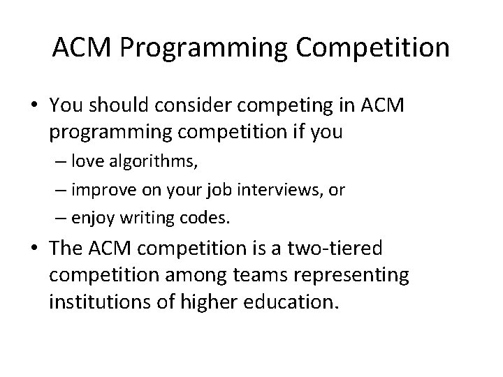 ACM Programming Competition • You should consider competing in ACM programming competition if you