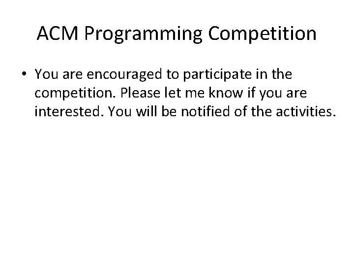 ACM Programming Competition • You are encouraged to participate in the competition. Please let