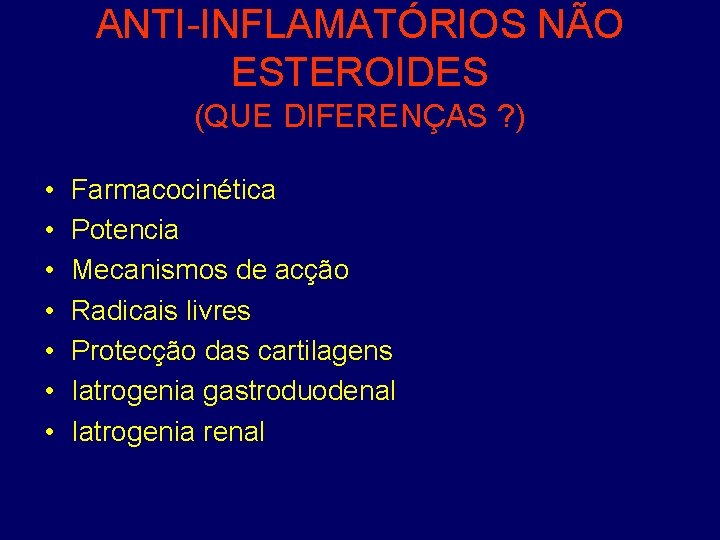 ANTI-INFLAMATÓRIOS NÃO ESTEROIDES (QUE DIFERENÇAS ? ) • • Farmacocinética Potencia Mecanismos de acção