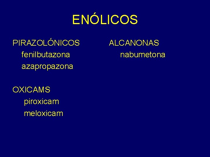 ENÓLICOS PIRAZOLÓNICOS fenilbutazona azapropazona OXICAMS piroxicam meloxicam ALCANONAS nabumetona 