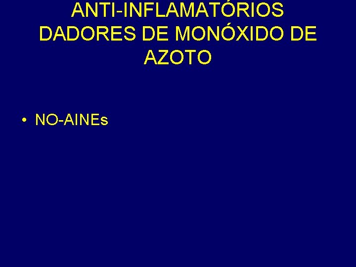 ANTI-INFLAMATÓRIOS DADORES DE MONÓXIDO DE AZOTO • NO-AINEs 