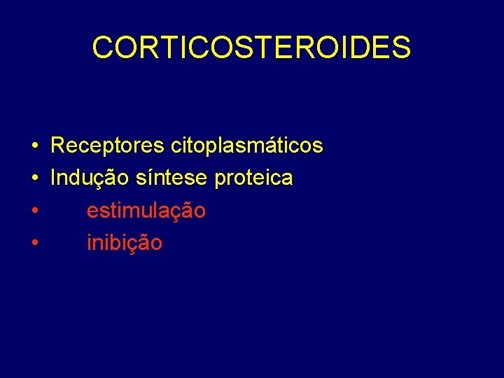 CORTICOSTEROIDES • Receptores citoplasmáticos • Indução síntese proteica • estimulação • inibição 