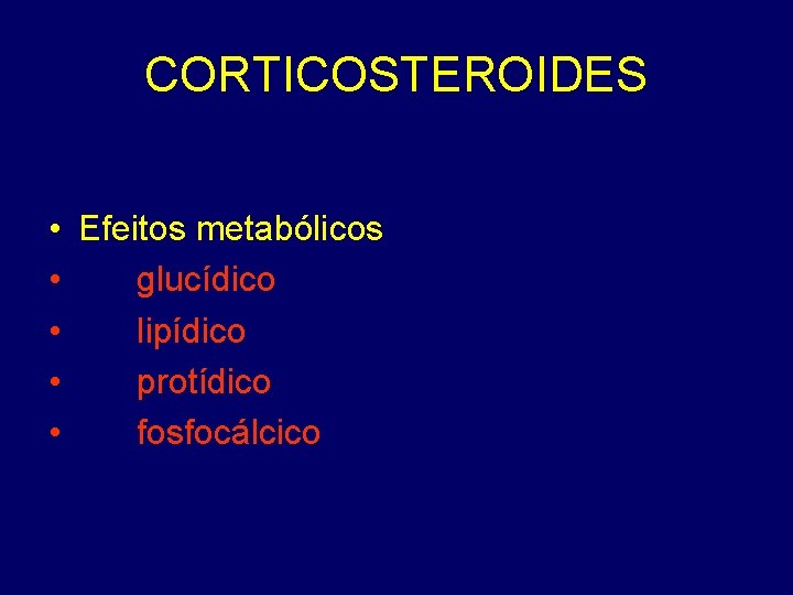 CORTICOSTEROIDES • Efeitos metabólicos • glucídico • lipídico • protídico • fosfocálcico 