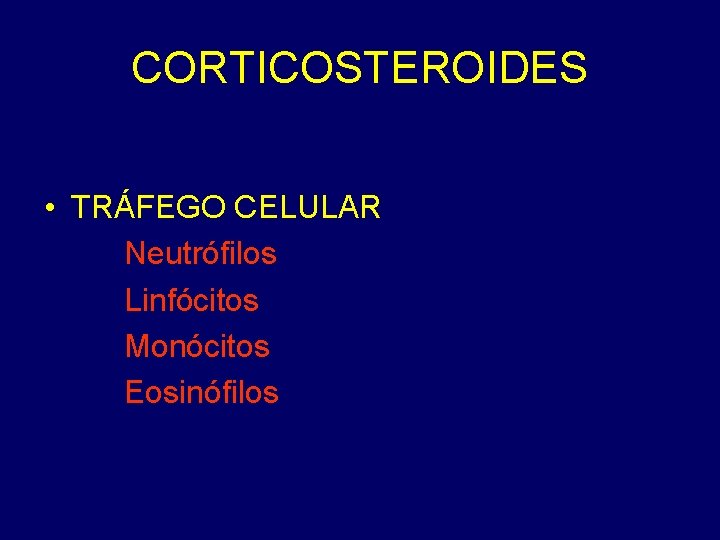 CORTICOSTEROIDES • TRÁFEGO CELULAR Neutrófilos Linfócitos Monócitos Eosinófilos 