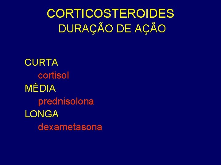 CORTICOSTEROIDES DURAÇÃO DE AÇÃO CURTA cortisol MÉDIA prednisolona LONGA dexametasona 