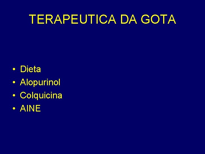 TERAPEUTICA DA GOTA • • Dieta Alopurinol Colquicina AINE 