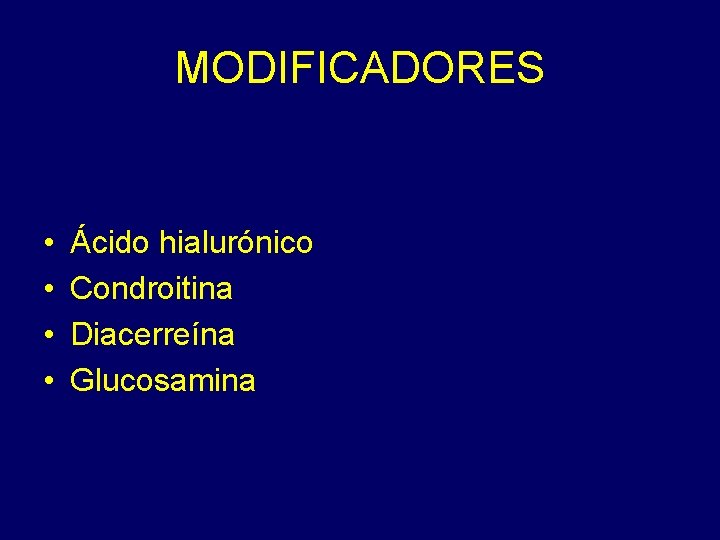 MODIFICADORES • • Ácido hialurónico Condroitina Diacerreína Glucosamina 