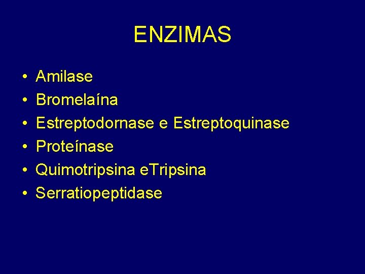 ENZIMAS • • • Amilase Bromelaína Estreptodornase e Estreptoquinase Proteínase Quimotripsina e. Tripsina Serratiopeptidase