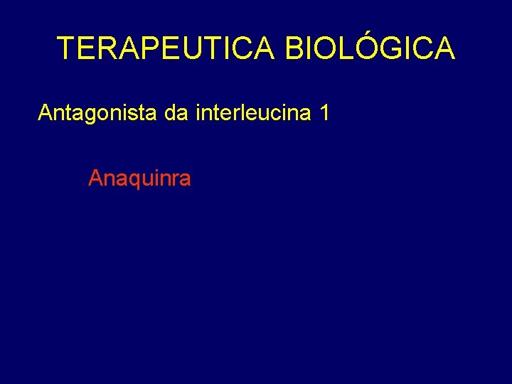 TERAPEUTICA BIOLÓGICA Antagonista da interleucina 1 Anaquinra 