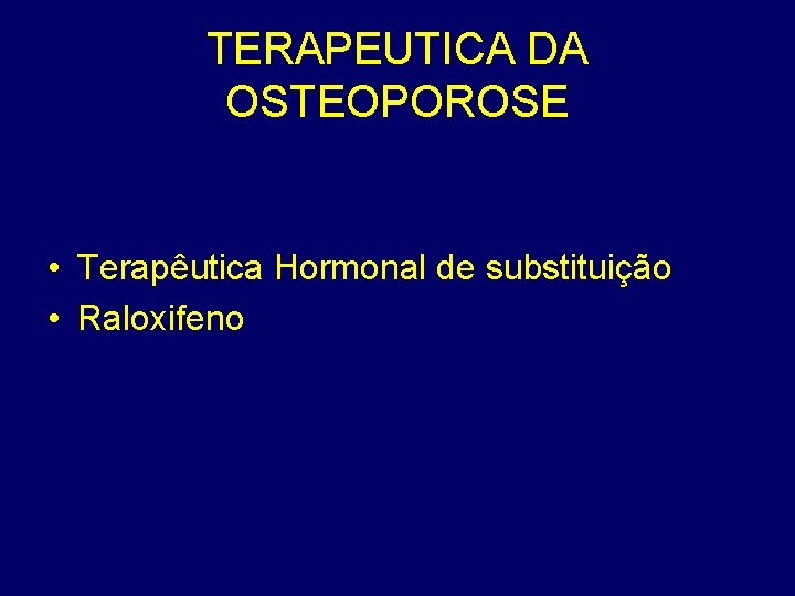 TERAPEUTICA DA OSTEOPOROSE • Terapêutica Hormonal de substituição • Raloxifeno 