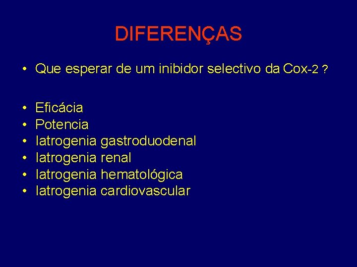 DIFERENÇAS • Que esperar de um inibidor selectivo da Cox-2 ? • • •