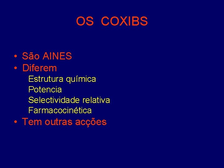 OS COXIBS • São AINES • Diferem Estrutura química Potencia Selectividade relativa Farmacocinética •