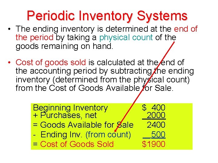 Periodic Inventory Systems • The ending inventory is determined at the end of the