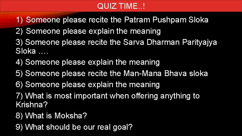 QUIZ TIME. . ! 1) Someone please recite the Patram Pushpam Sloka 2) Someone