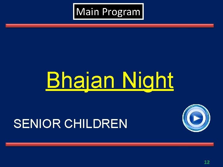 Main Program Bhajan Night SENIOR CHILDREN 12 