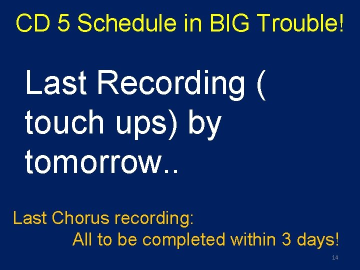 CD 5 Schedule in BIG Trouble! Last Recording ( touch ups) by tomorrow. .