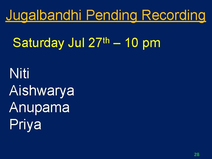 Jugalbandhi Pending Recording Saturday Jul th 27 – 10 pm Niti Aishwarya Anupama Priya