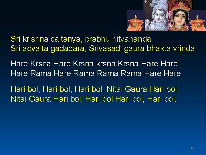 Sri krishna caitanya, prabhu nityananda Sri advaita gadadara, Srivasadi gaura bhakta vrinda Hare Krsna