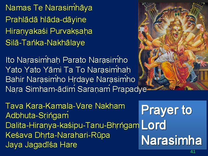 Namas Te Narasim hāya Prahlādā hlāda-dāyine Hiran yakaśi Purvaks ah a Silā-Tańka-Nakhālaye Ito Nar