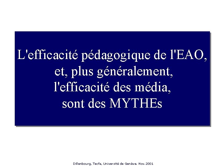 L'efficacité pédagogique de l'EAO, et, plus généralement, l'efficacité des média, sont des MYTHEs Dillenbourg,