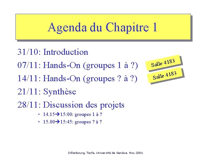 Agenda du Chapitre 1 31/10: Introduction 07/11: Hands-On (groupes 1 à ? ) 14/11: