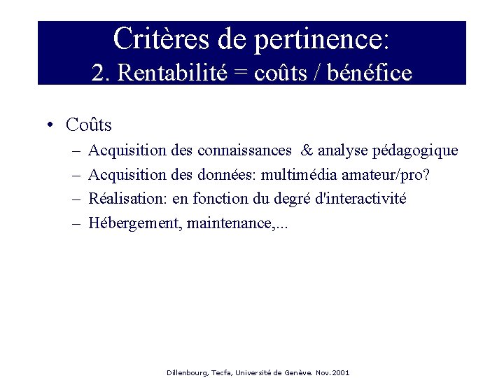 Critères de pertinence: 2. Rentabilité = coûts / bénéfice • Coûts – – Acquisition