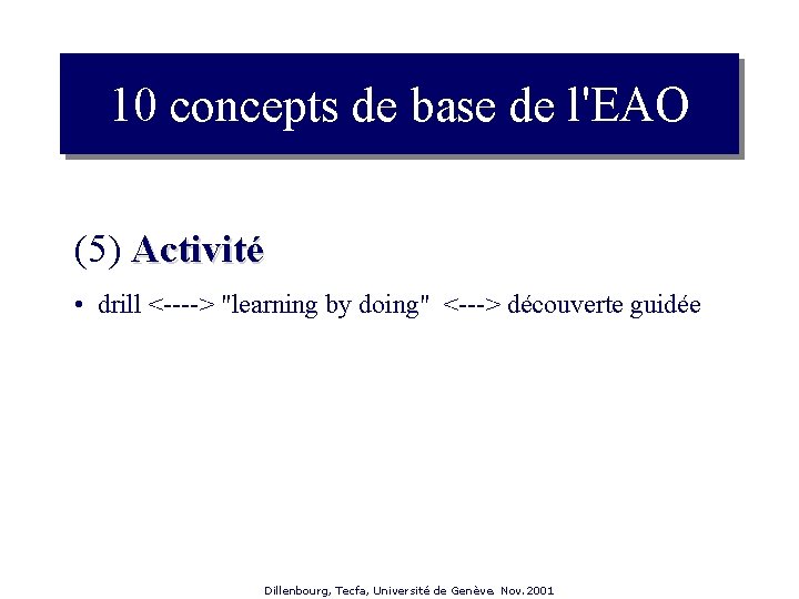 10 concepts de base de l'EAO (5) Activité • drill <----> "learning by doing"