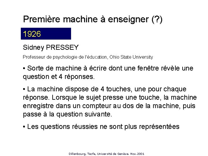 Première machine à enseigner (? ) 1926 19? ? Sidney PRESSEY Professeur de psychologie