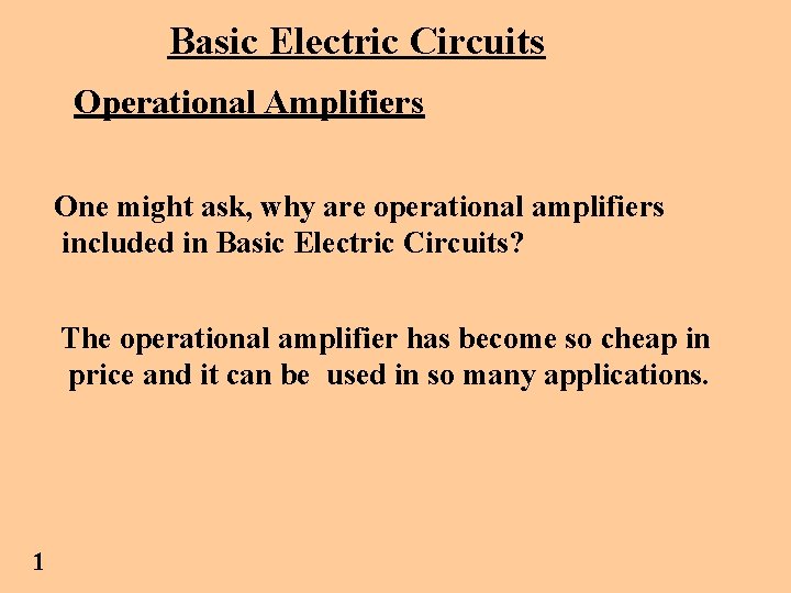 Basic Electric Circuits Operational Amplifiers One might ask, why are operational amplifiers included in